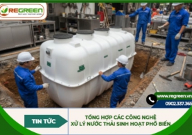 Tổng hợp các công nghệ xử lý nước thải sinh hoạt phổ biến