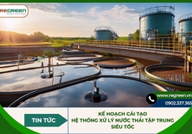 Kế hoạch cải tạo hệ thống xử lý nước thải tập trung siêu tốc