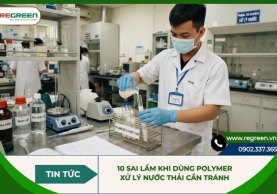 10 sai lầm khi dùng polymer xử lý nước thải cần tránh