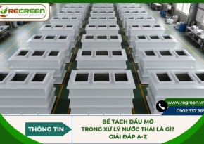 Bể tách dầu mỡ trong xử lý nước thải là gì? Giải đáp A-Z