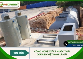 Công nghệ xử lý nước thải Jokaso Việt Nam là gì? Xem ngay