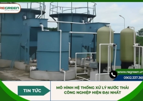 Mô hình hệ thống xử lý nước thải công nghiệp hiện đại nhất