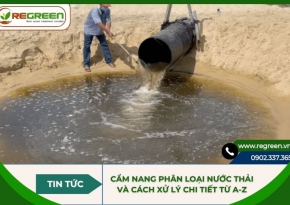 Cẩm nang phân loại nước thải và cách xử lý chi tiết từ A-Z