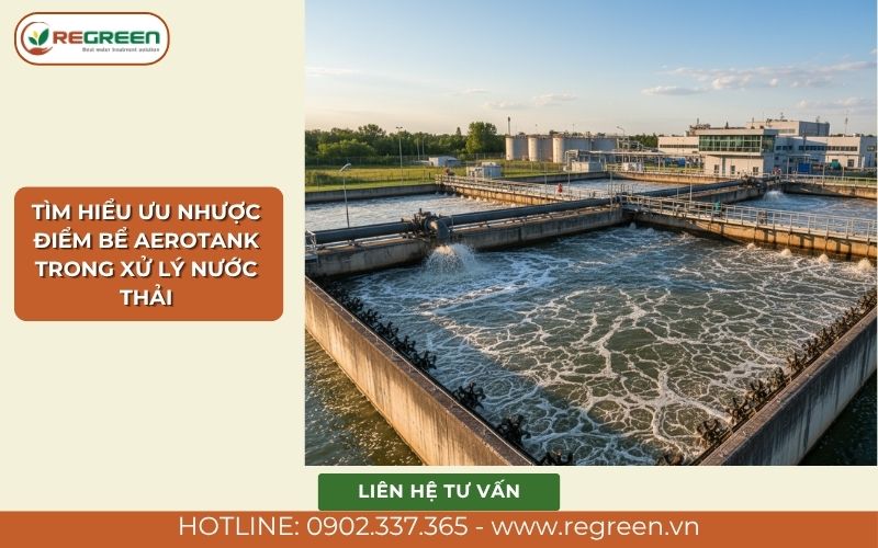 Tìm hiểu ưu và nhược điểm của bể aerotank trong xử lý nước thải