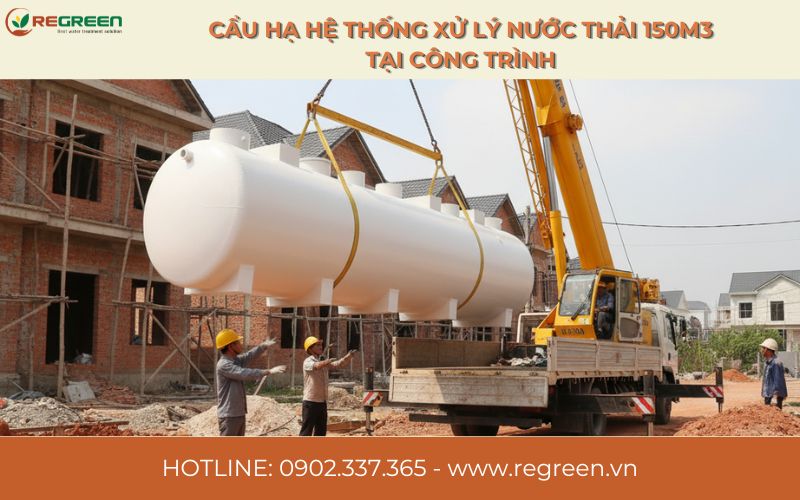 Cẩu hạ hệ thống xử lý nước thải 150m3 tại công trình