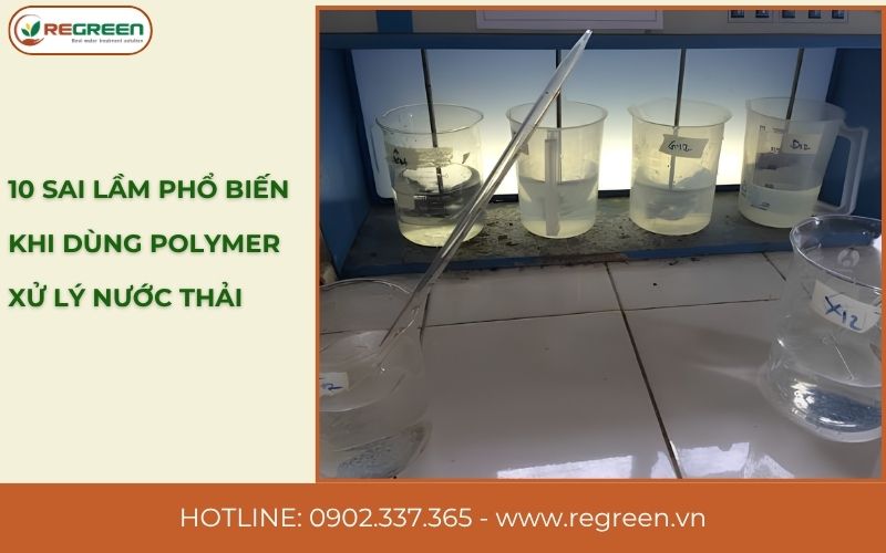 Sai lầm phổ biến khi dùng polymer xử lý nước thải