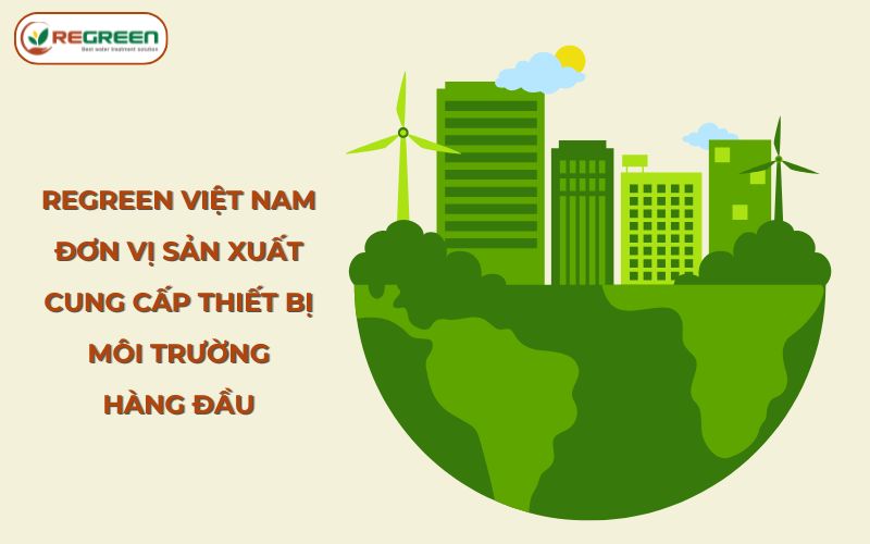 Regreen Việt Nam xử lý nước thải uy tín