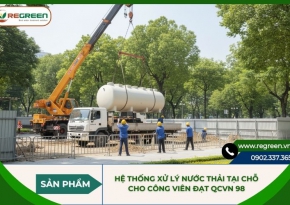 Hệ thống xử lý nước thải tại chỗ cho công viên đạt QCVN 98