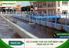 Dịch vụ xử lý nước thải tại chỗ bệnh viện trọn gói uy tín